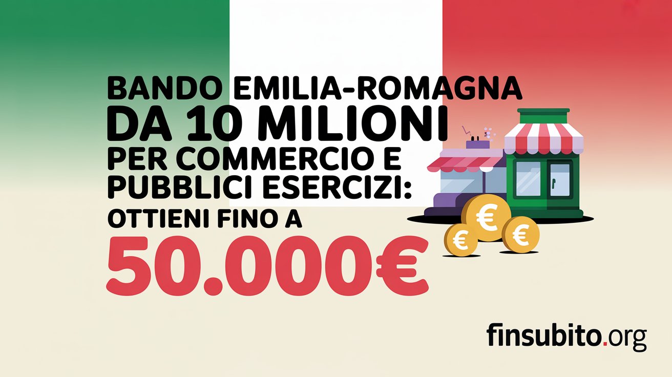 Bando Emilia-Romagna da 10 Milioni per Commercio e Pubblici Esercizi: Ottieni fino a 50.000€ con il Supporto di #Finsubito